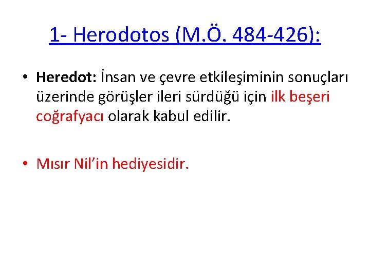 1 - Herodotos (M. Ö. 484 -426): • Heredot: İnsan ve çevre etkileşiminin sonuçları
