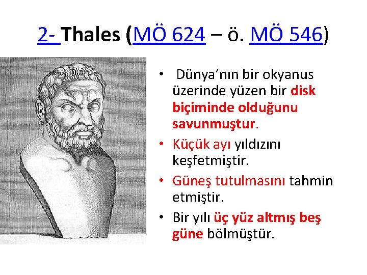 2 - Thales (MÖ 624 – ö. MÖ 546) • Dünya’nın bir okyanus üzerinde