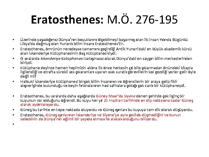 Eratosthenes: M. Ö. 276 -195 • • • Üzerinde yaşadığımız Dünya’nın boyutlarını ölçebilmeyi başarmış