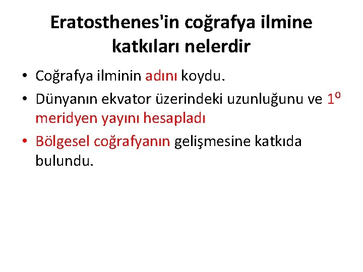 Eratosthenes'in coğrafya ilmine katkıları nelerdir • Coğrafya ilminin adını koydu. • Dünyanın ekvator üzerindeki