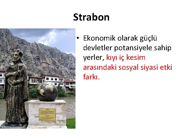 Strabon • Ekonomik olarak güçlü devletler potansiyele sahip yerler, kıyı iç kesim arasındaki sosyal