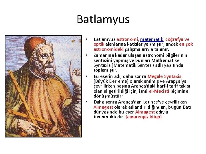 Batlamyus • • Batlamyus astronomi, matematik, coğrafya ve optik alanlarına katkılar yapmıştır; ancak en