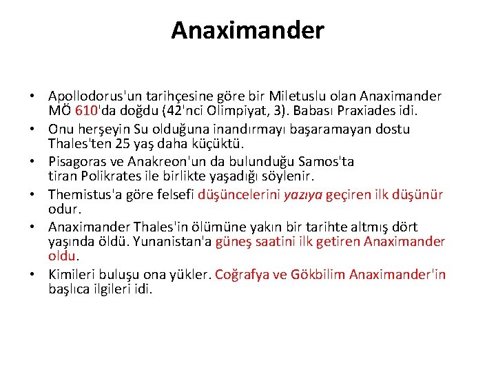 Anaximander • Apollodorus'un tarihçesine göre bir Miletuslu olan Anaximander MÖ 610'da doğdu (42'nci Olimpiyat,