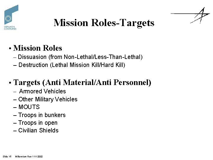 Mission Roles-Targets • Mission Roles – Dissuasion (from Non-Lethal/Less-Than-Lethal) – Destruction (Lethal Mission Kill/Hard