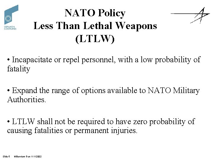 NATO Policy Less Than Lethal Weapons (LTLW) • Incapacitate or repel personnel, with a