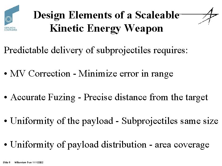 Design Elements of a Scaleable Kinetic Energy Weapon Predictable delivery of subprojectiles requires: •