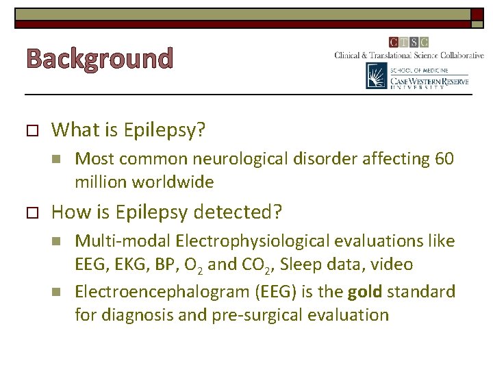 Background o What is Epilepsy? n o Most common neurological disorder affecting 60 million