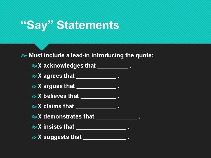 “Say” Statements Must include a lead-in introducing the quote: X acknowledges that . X