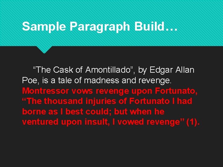 Sample Paragraph Build… “The Cask of Amontillado”, by Edgar Allan Poe, is a tale