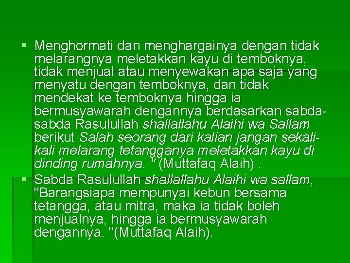 § Menghormati dan menghargainya dengan tidak melarangnya meletakkan kayu di temboknya, tidak menjual atau