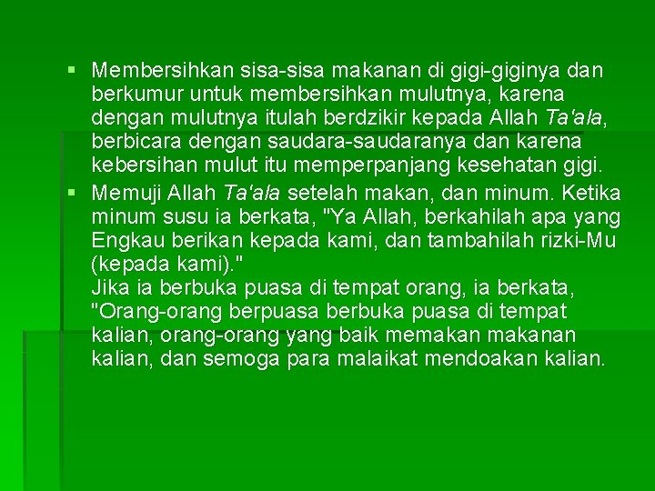 § Membersihkan sisa-sisa makanan di gigi-giginya dan berkumur untuk membersihkan mulutnya, karena dengan mulutnya