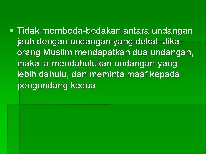 § Tidak membeda-bedakan antara undangan jauh dengan undangan yang dekat. Jika orang Muslim mendapatkan