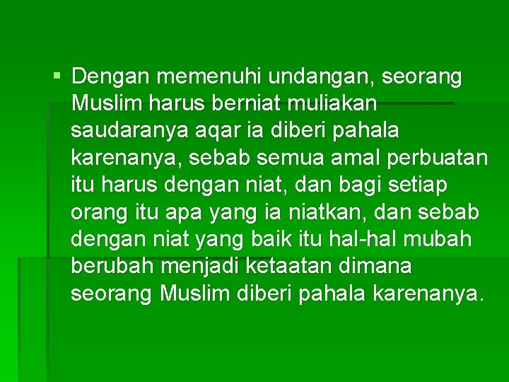 § Dengan memenuhi undangan, seorang Muslim harus berniat muliakan saudaranya aqar ia diberi pahala