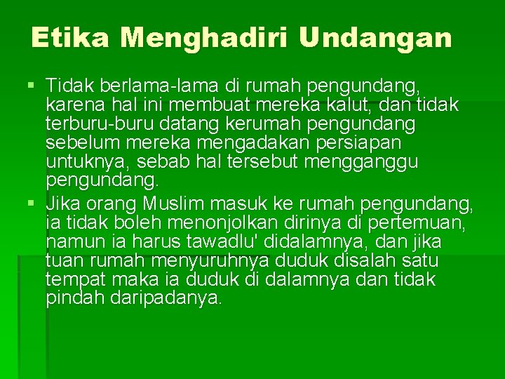 Etika Menghadiri Undangan § Tidak berlama-lama di rumah pengundang, karena hal ini membuat mereka