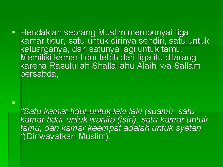 § Hendaklah seorang Muslim mempunyai tiga kamar tidur, satu untuk dirinya sendiri, satu untuk