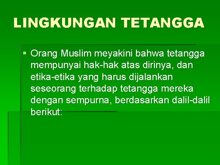 LINGKUNGAN TETANGGA § Orang Muslim meyakini bahwa tetangga mempunyai hak-hak atas dirinya, dan etika-etika