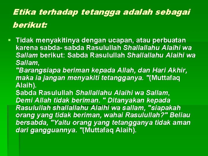 Etika terhadap tetangga adalah sebagai berikut: § Tidak menyakitinya dengan ucapan, atau perbuatan karena