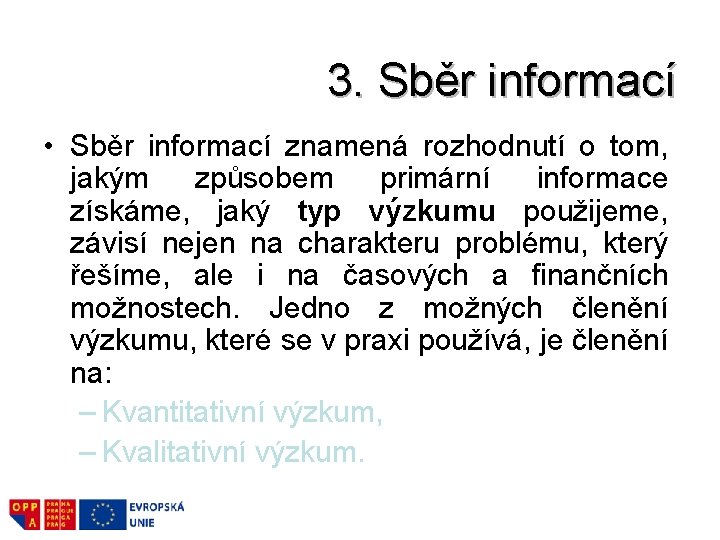3. Sběr informací • Sběr informací znamená rozhodnutí o tom, jakým způsobem primární informace