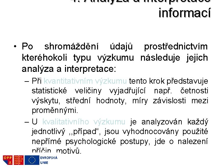 4. Analýza a interpretace informací • Po shromáždění údajů prostřednictvím kteréhokoli typu výzkumu následuje