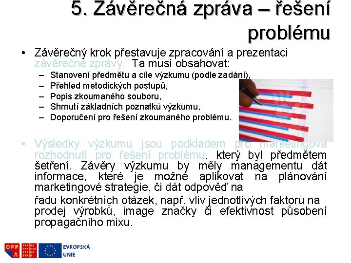 5. Závěrečná zpráva – řešení problému • Závěrečný krok přestavuje zpracování a prezentaci závěrečné