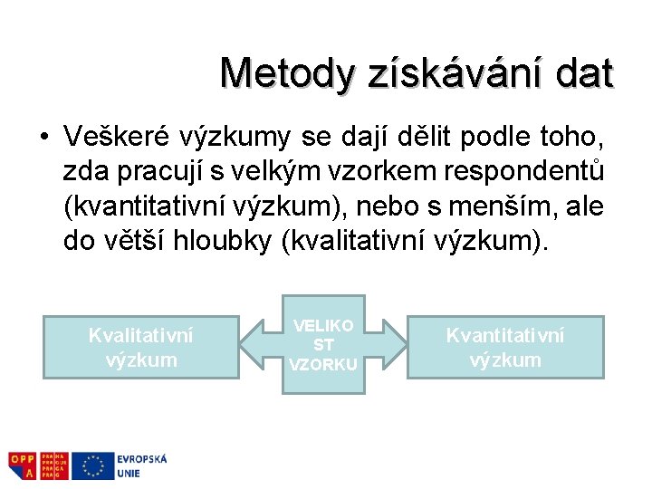 Metody získávání dat • Veškeré výzkumy se dají dělit podle toho, zda pracují s