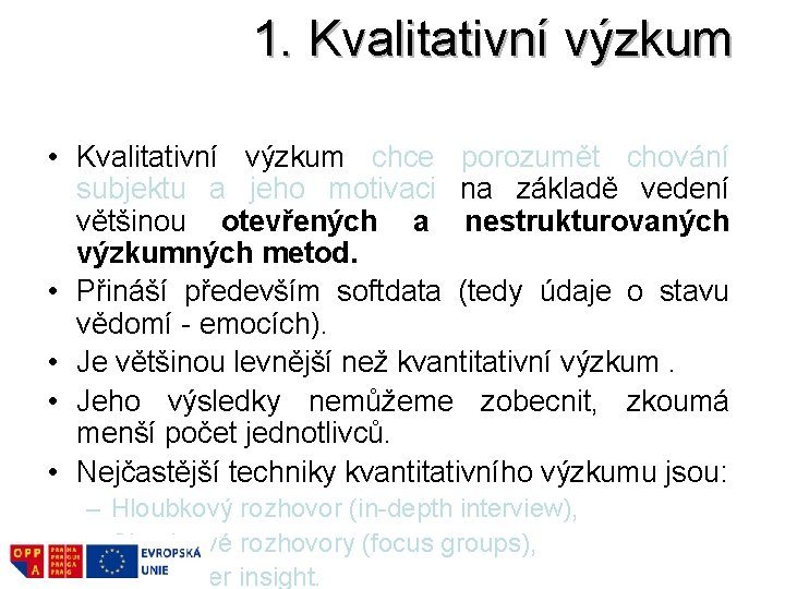 1. Kvalitativní výzkum • Kvalitativní výzkum chce porozumět chování subjektu a jeho motivaci na