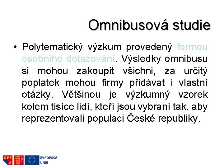 Omnibusová studie • Polytematický výzkum provedený formou osobního dotazování. Výsledky omnibusu si mohou zakoupit