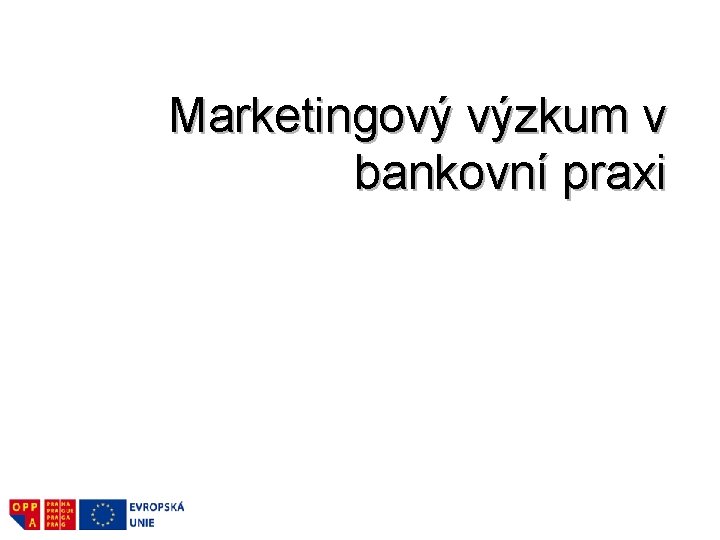 Marketingový výzkum v bankovní praxi 