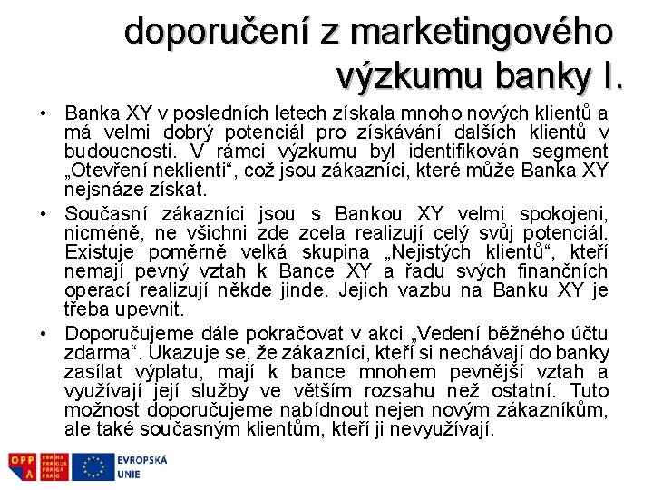 Příklad hlavních závěrů a doporučení z marketingového výzkumu banky I. • Banka XY v