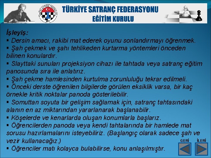 İşleyiş: § Dersin amacı, rakibi mat ederek oyunu sonlandırmayı öğrenmek. § Şah çekmek ve