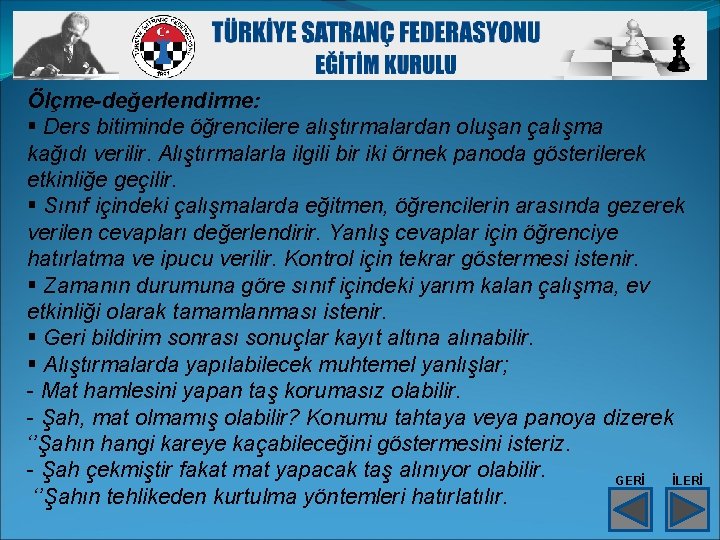 Ölçme-değerlendirme: § Ders bitiminde öğrencilere alıştırmalardan oluşan çalışma kağıdı verilir. Alıştırmalarla ilgili bir iki