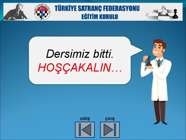 Dersimiz bitti. HOŞÇAKALIN… GİRİŞ ÇIKIŞ 