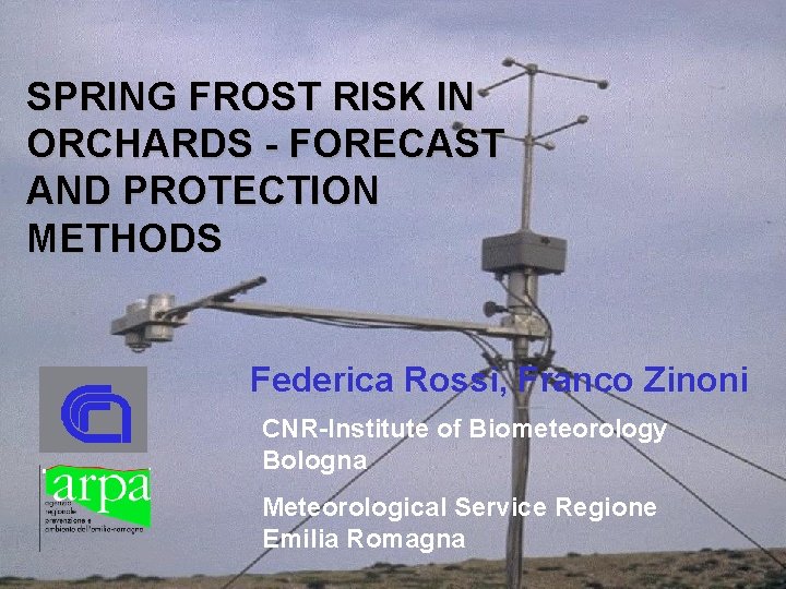 SPRING FROST RISK IN ORCHARDS - FORECAST AND PROTECTION METHODS Federica Rossi, Franco Zinoni