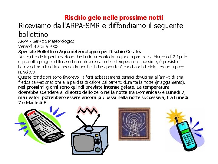 Rischio gelo nelle prossime notti Riceviamo dall'ARPA-SMR e diffondiamo il seguente bollettino ARPA -