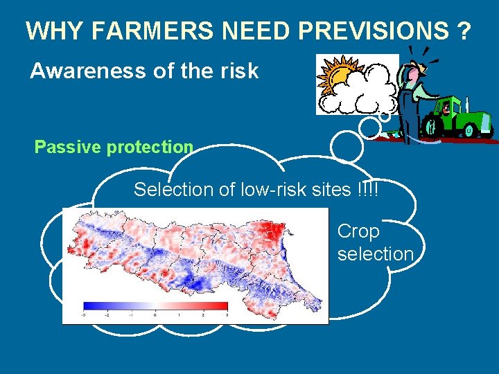 WHY FARMERS NEED PREVISIONS ? Awareness of the risk Passive protection Selection of low-risk