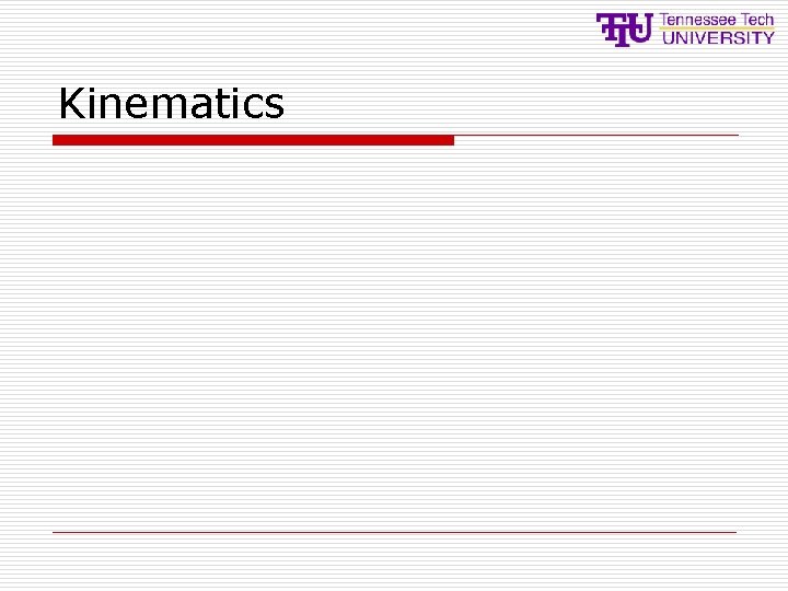 Kinematics Kinematics