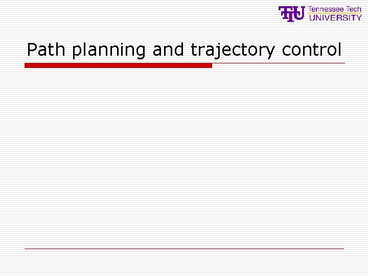 Path planning and trajectory control Path planning and trajectory control