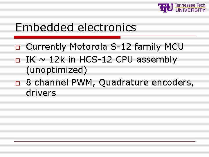 Embedded electronics o o o Currently Motorola S-12 family MCU IK ~ 12 k Embedded electronics o o o Currently Motorola S-12 family MCU IK ~ 12 k