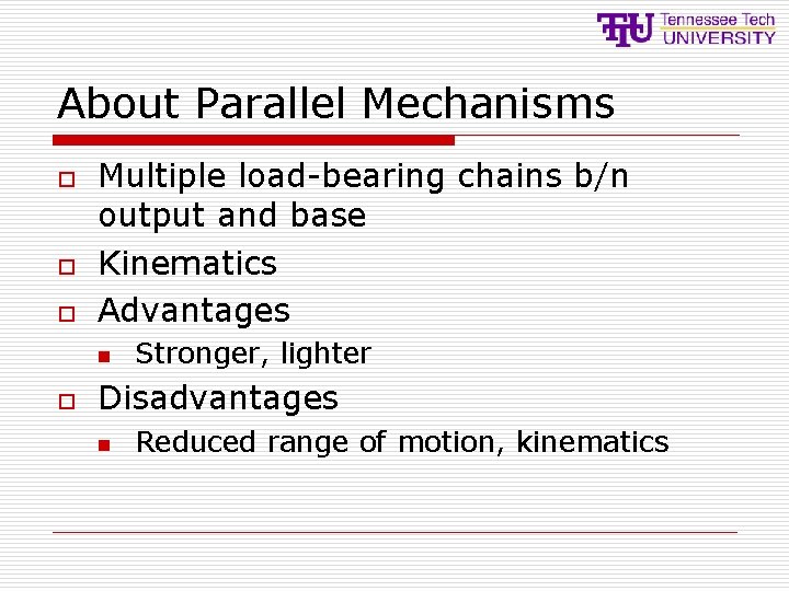 About Parallel Mechanisms o o o Multiple load-bearing chains b/n output and base Kinematics About Parallel Mechanisms o o o Multiple load-bearing chains b/n output and base Kinematics