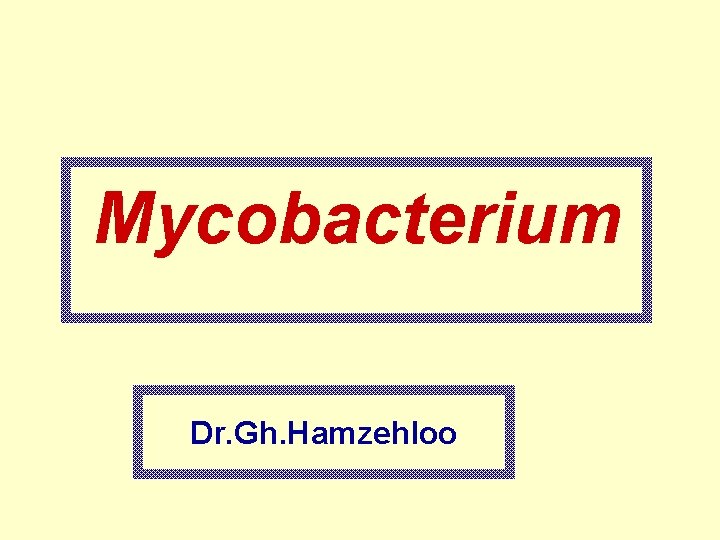 Mycobacterium Dr. Gh. Hamzehloo 