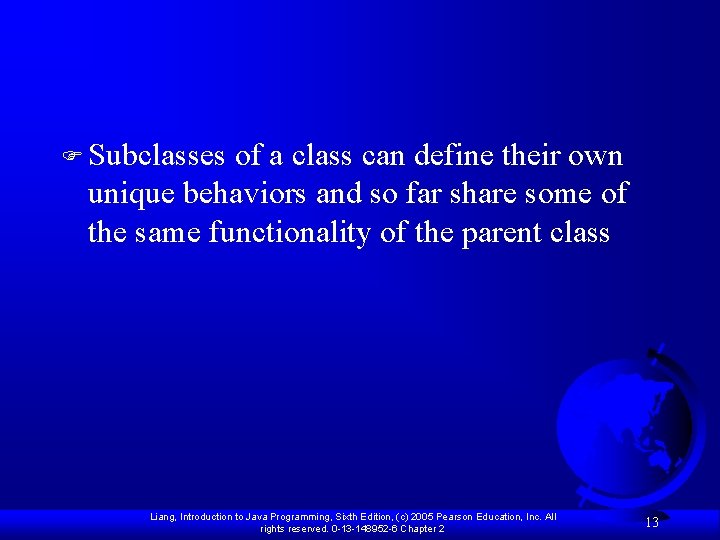 F Subclasses of a class can define their own unique behaviors and so far