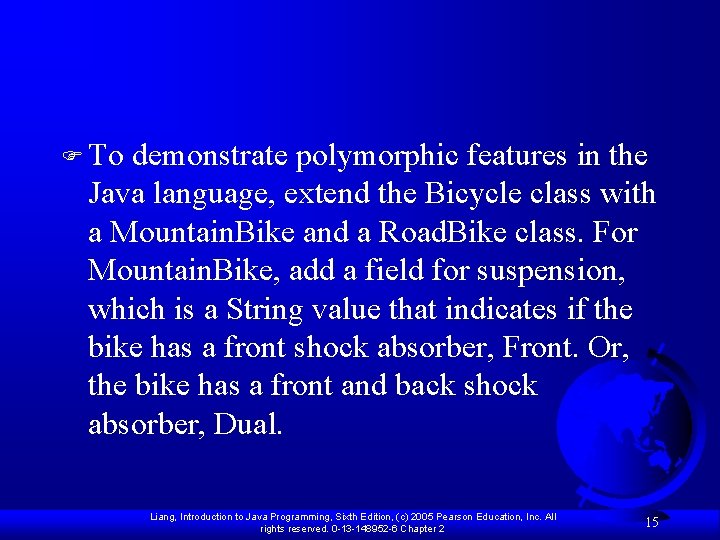 F To demonstrate polymorphic features in the Java language, extend the Bicycle class with