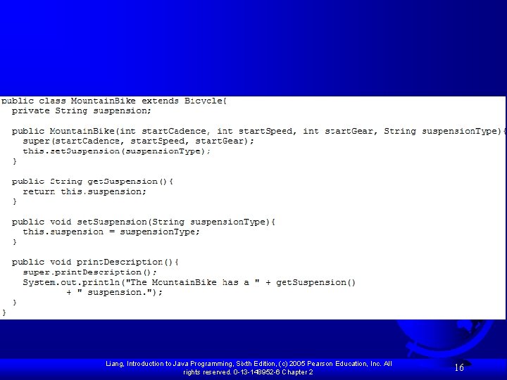 Liang, Introduction to Java Programming, Sixth Edition, (c) 2005 Pearson Education, Inc. All rights