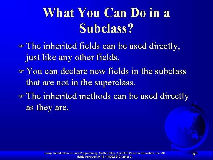 What You Can Do in a Subclass? F The inherited fields can be used