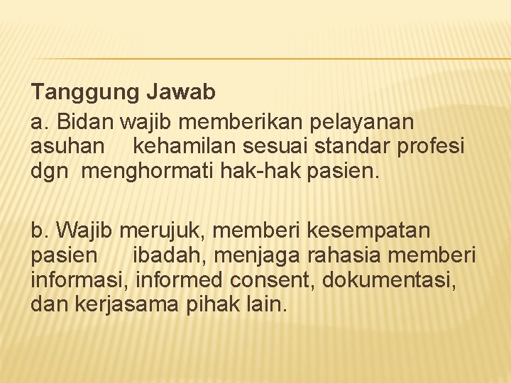 Tanggung Jawab a. Bidan wajib memberikan pelayanan asuhan kehamilan sesuai standar profesi dgn menghormati