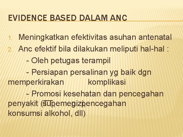 EVIDENCE BASED DALAM ANC Meningkatkan efektivitas asuhan antenatal 2. Anc efektif bila dilakukan meliputi