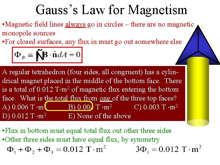 Gauss’s Law for Magnetism • Magnetic field lines always go in circles – there