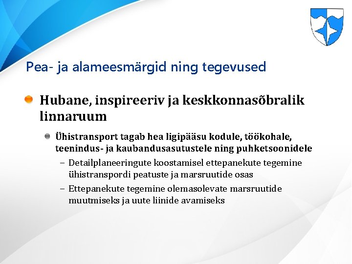 Pea- ja alameesmärgid ning tegevused Hubane, inspireeriv ja keskkonnasõbralik linnaruum Ühistransport tagab hea ligipääsu