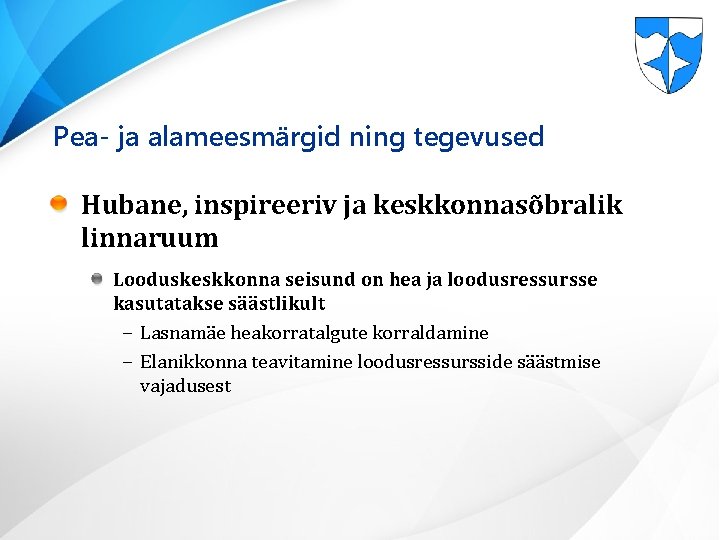 Pea- ja alameesmärgid ning tegevused Hubane, inspireeriv ja keskkonnasõbralik linnaruum Looduskeskkonna seisund on hea