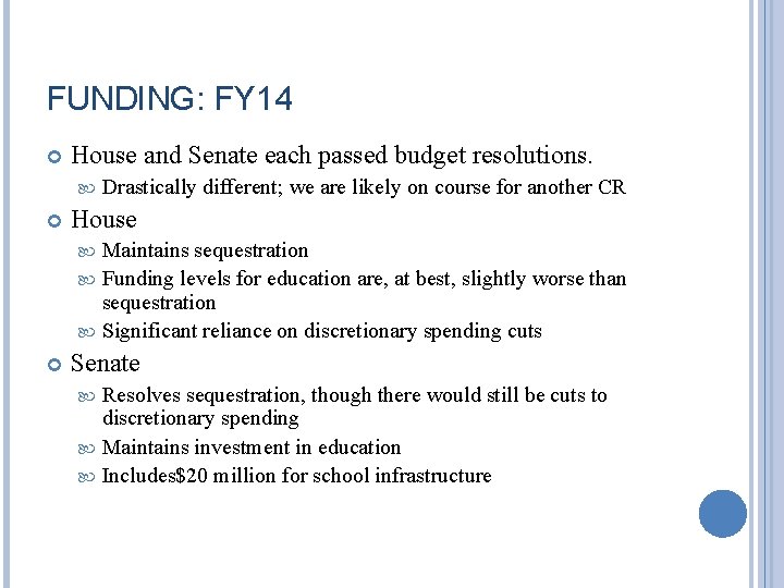 FUNDING: FY 14 House and Senate each passed budget resolutions. Drastically different; we are